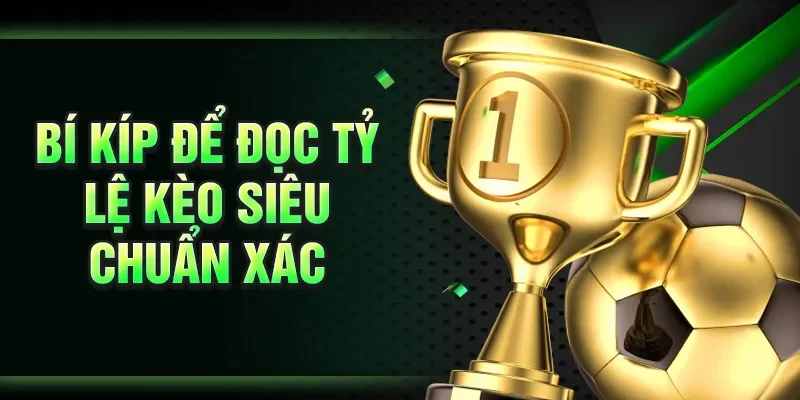 Bí kíp để đọc tỷ lệ kèo siêu chuẩn xác