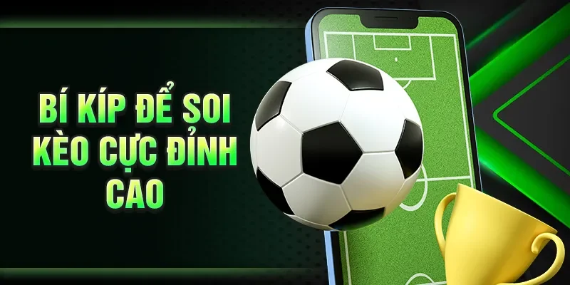 Bí kíp để soi kèo cực đỉnh cao