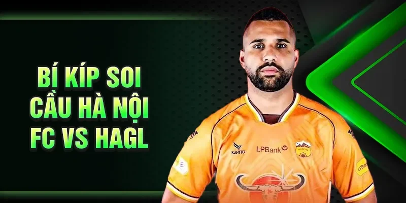 Bí kíp soi cầu Hà Nội FC Vs HAGL