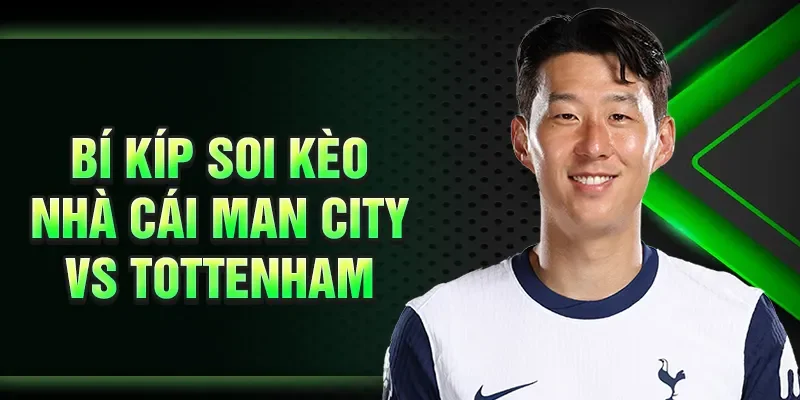 Bí kíp soi kèo nhà cái Man City vs Tottenham