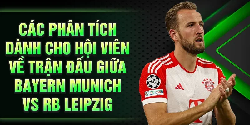 Các phân tích dành cho hội viên về trận đấu giữa Bayern Munich vs RB Leipzig