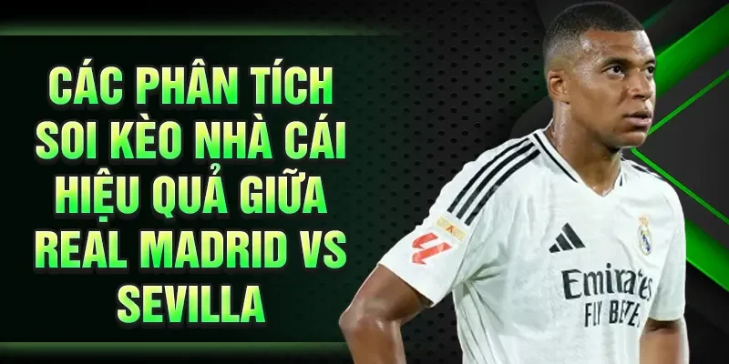 Các phân tích soi kèo nhà cái hiệu quả giữa Real Madrid vs Sevilla