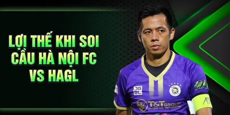 Lợi thế khi soi cầu Hà Nội FC vs HAGL