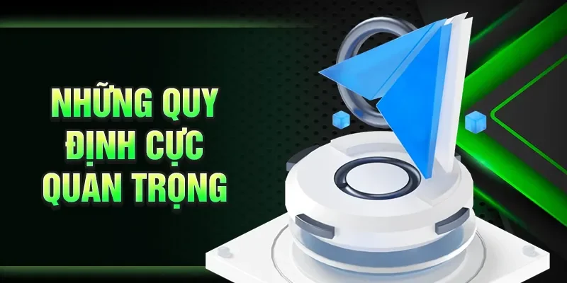 Những quy định cực quan trọng