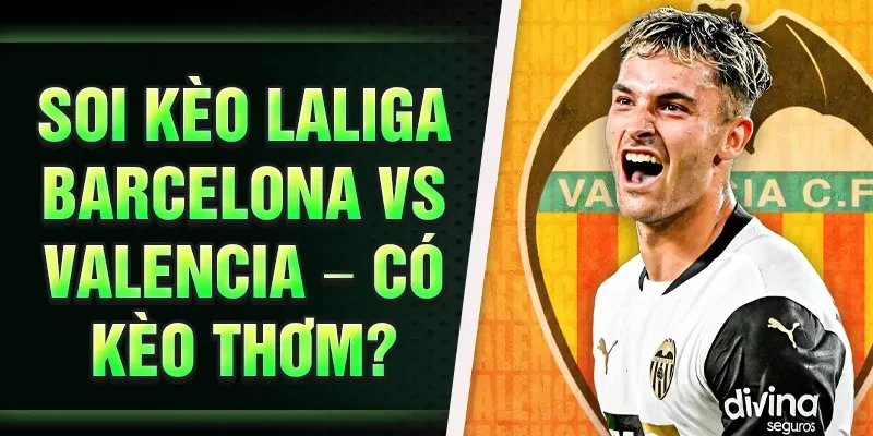 Soi Kèo Laliga Barcelona Vs Valencia