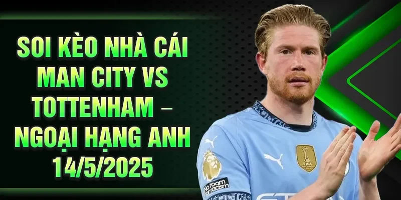 Soi Kèo Nhà Cái Man City Vs Tottenham