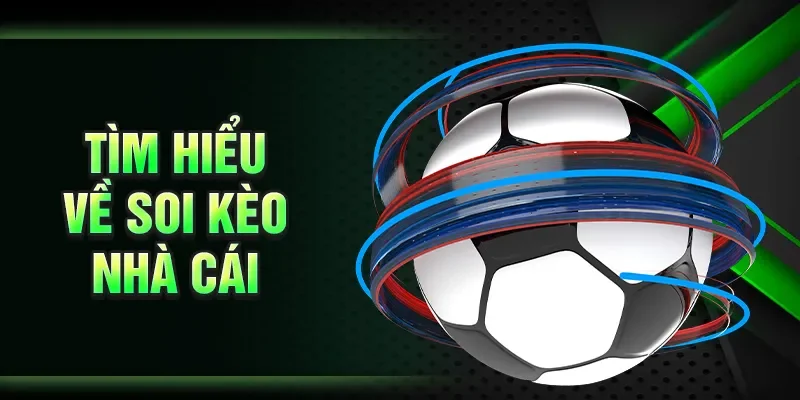 Tìm hiểu về soi kèo nhà cái