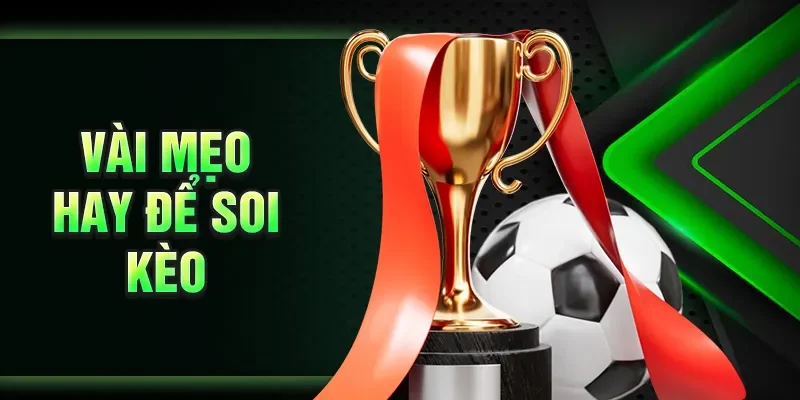 Vài mẹo hay để soi kèo